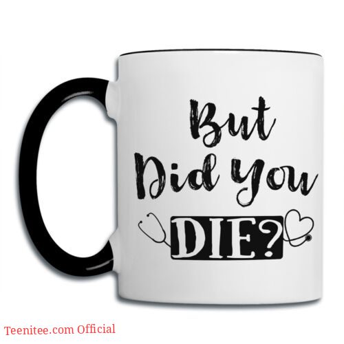 But did you die| funny gift mug for nurse - 15 oz