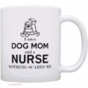 Dog mom and a nurse| funny gift mug for nurse - 15 oz