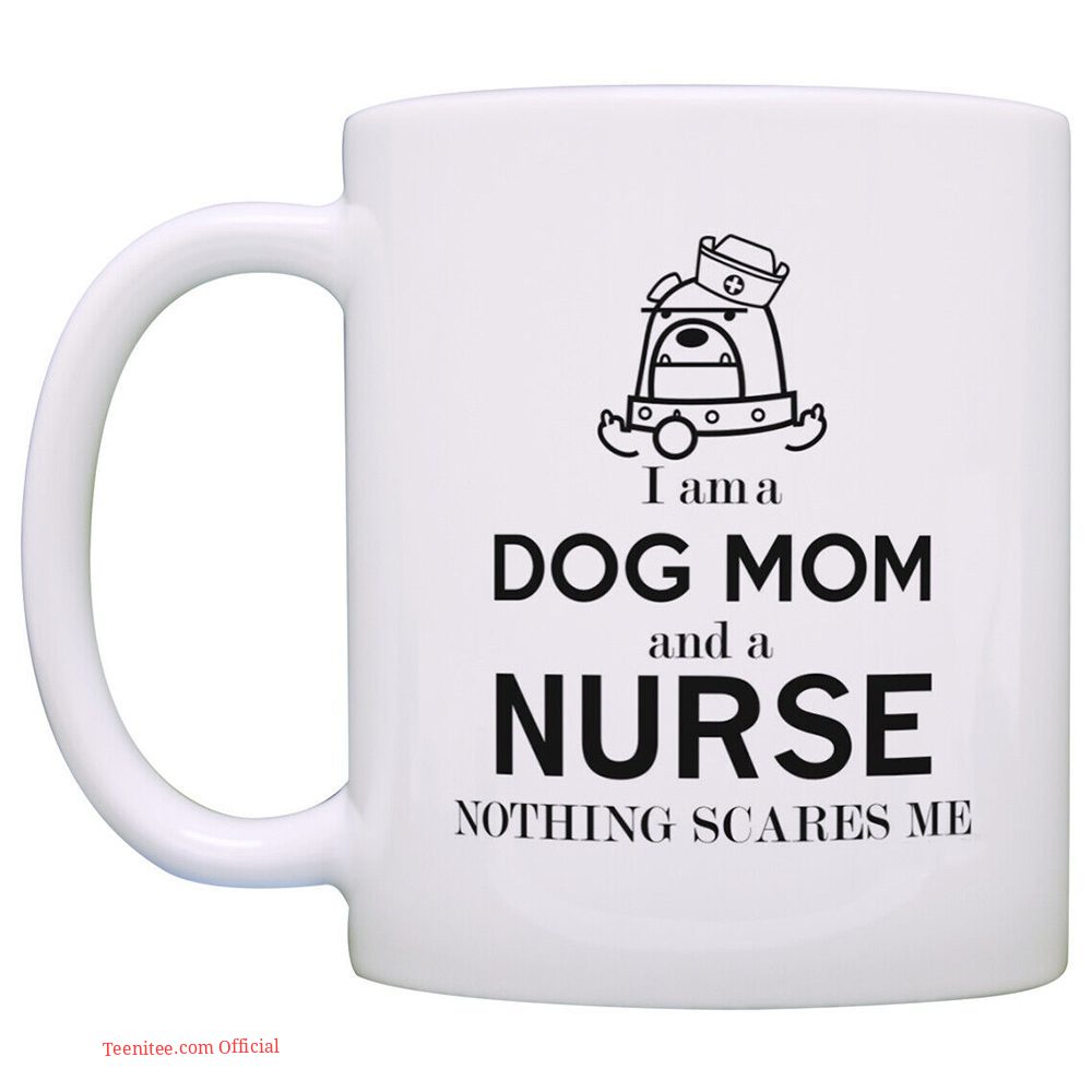 Dog mom and a nurse| funny gift mug for nurse - 11oz