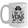 I like big veins| funny gift mug for nurse - 11oz