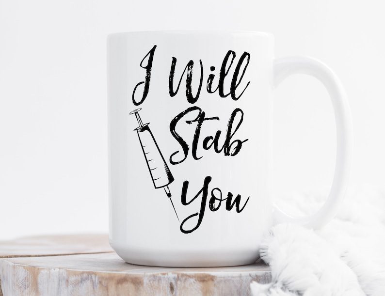 I will stab you| lovely gift mug for nurse - 15 oz