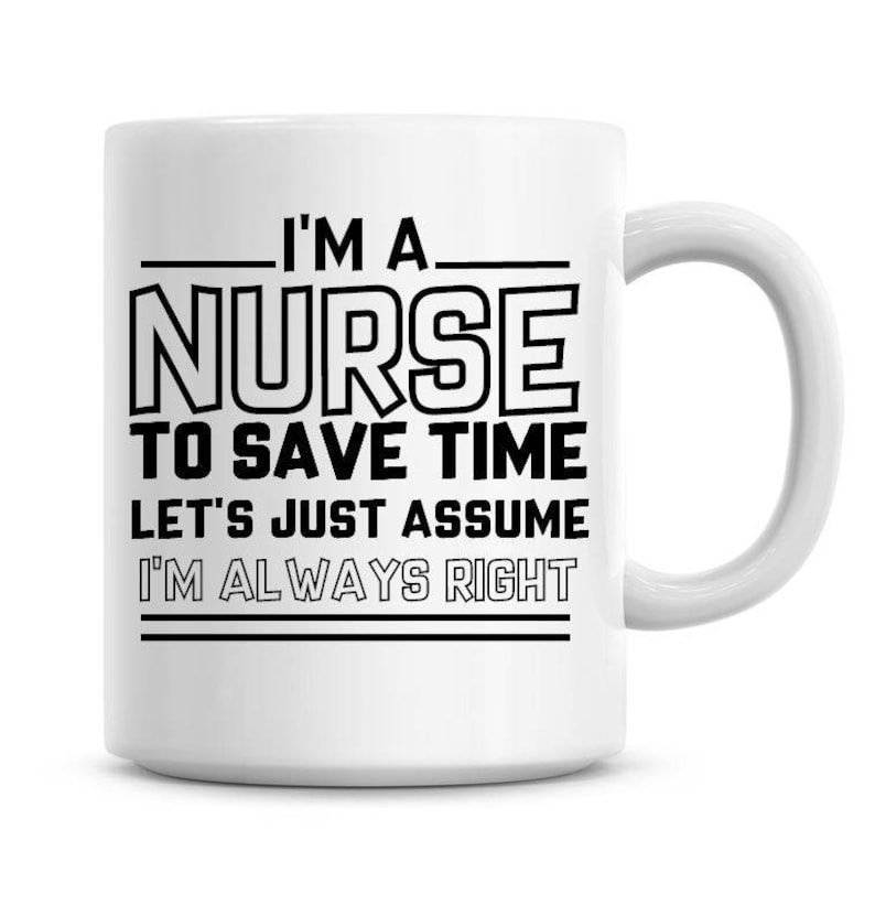 I'm a nurse to save time| funny gift mug for sister and wife - 15 oz