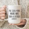 I've seen more private parts than a hooker| cute gift mug for nurse