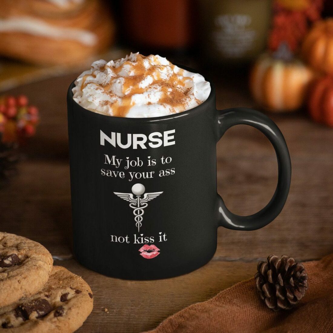 My job is to save your ass not kiss it| funny gift mug for nurse