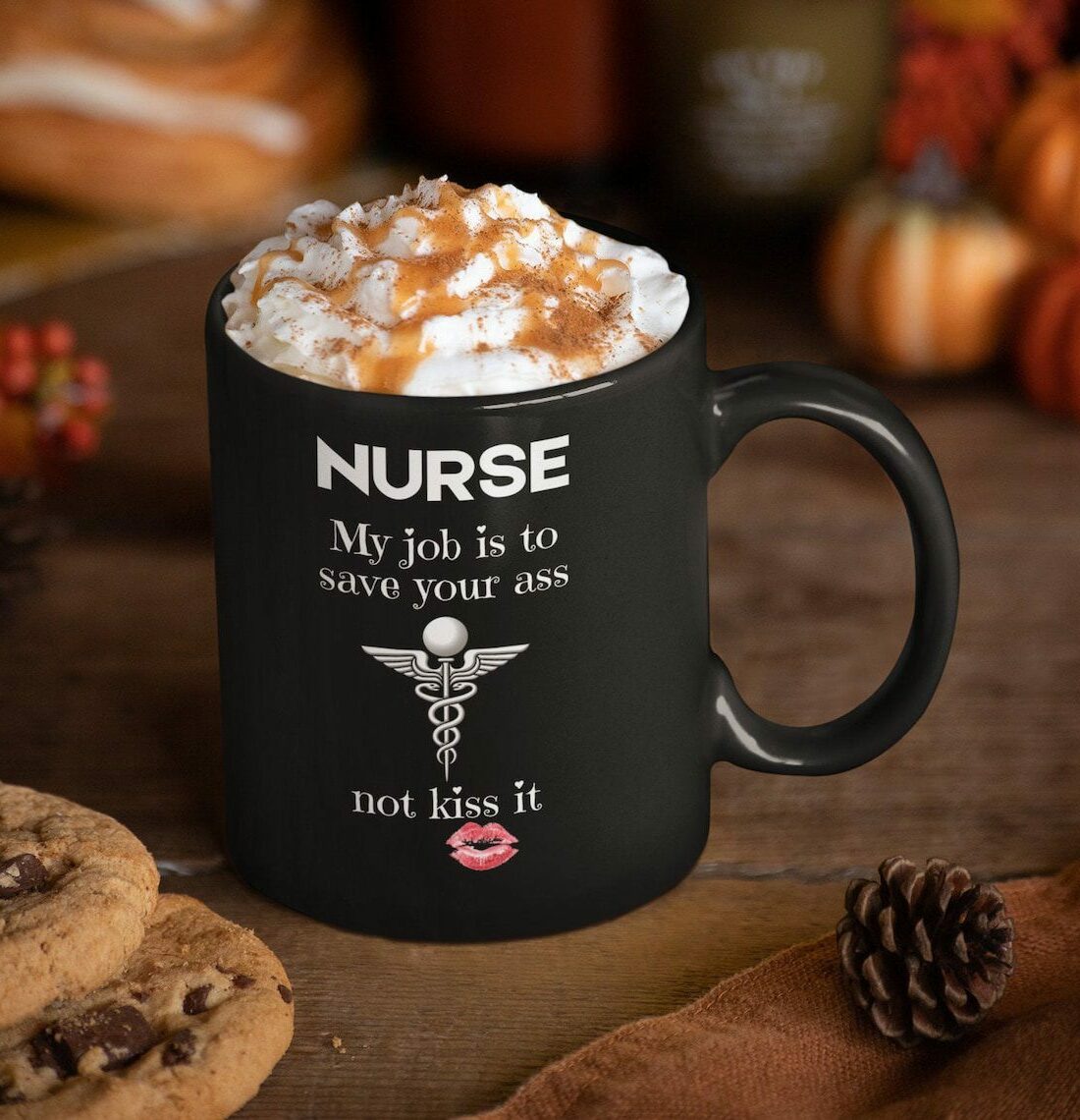 My job is to save your ass not kiss it| funny gift mug for nurse
