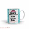 Appreciation day is every day| cute gift mug for nurse - 11oz