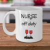 Nurse off duty with wine| cute gift mug for wife and girlfriend