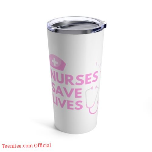 Nurses save lives| nurse tumbler gift
