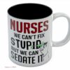 Nurses we can't fix stupid but can sedate it| funny gift mug for mom - 15 oz