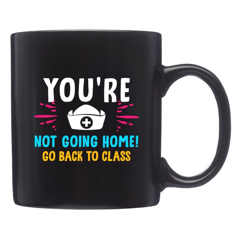 You're not going home| cool gift mug for nurse - 15 oz