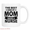 The best mom raises a nurse| mug gift for mom and daughter - 11oz