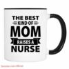 The best mom raises a nurse| mug gift for mom and daughter - 15 oz