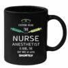 The nurse anesthetist is here| best black mug gift for sister and mom - 15 oz