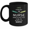 The nurse anesthetist is here| best black mug gift for sister and mom - 11oz