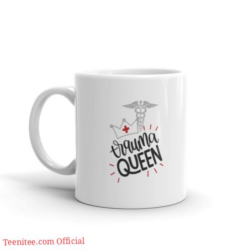 Trauma queen nurse| the best gift mug for your mom - 11oz