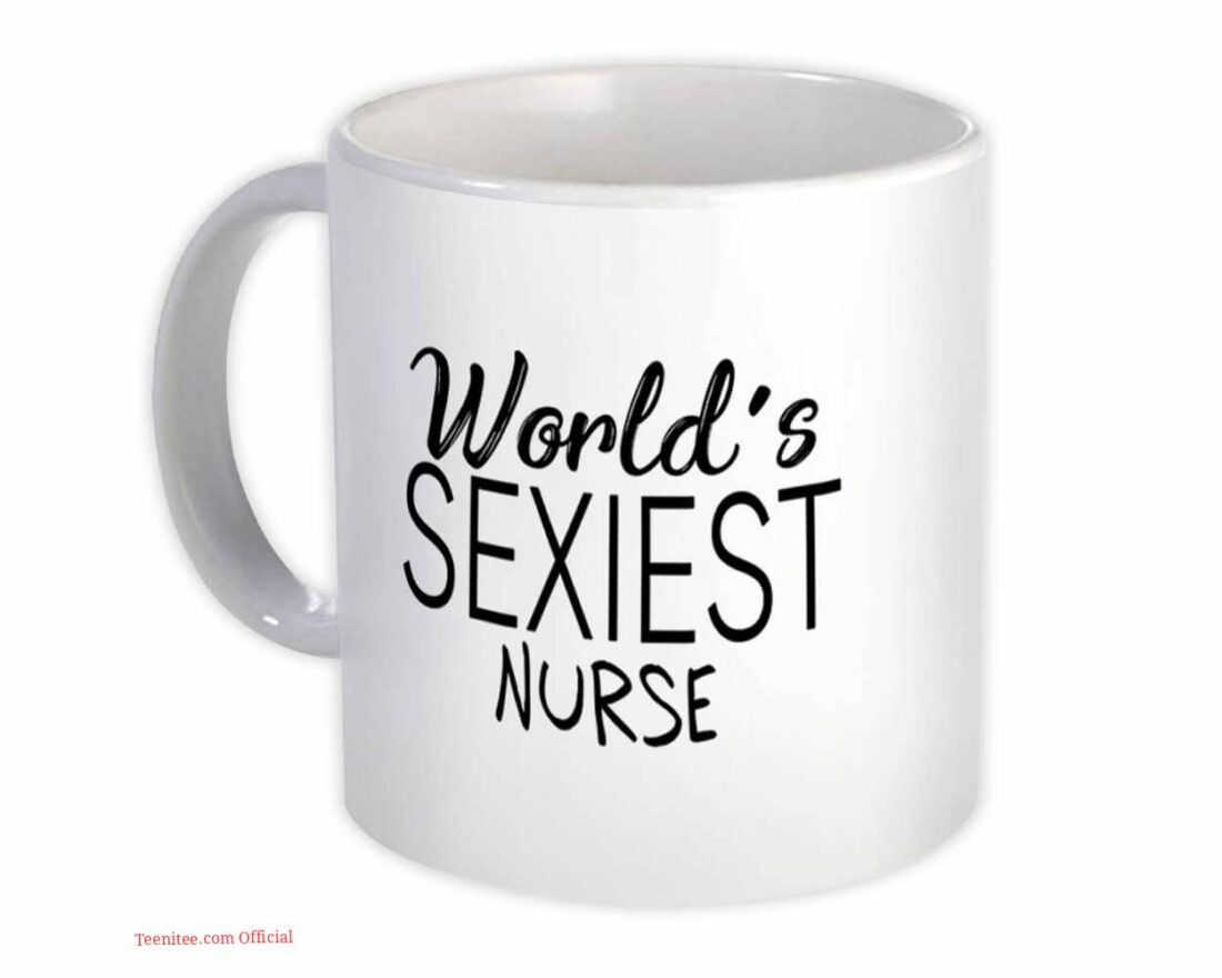 Worlds sexiest nurse| funny gift mug for girlfriend and sister - 11oz