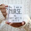 Yes i am a nurse| funny gift mug for your lover