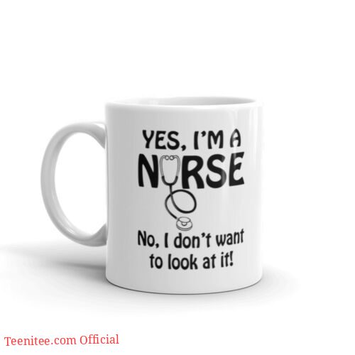 Yes i'm a nurse| funny gift mug for mom and wife - 11oz