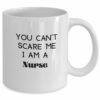 You can't scare a nurse| funny gift mug for mom and wife - 15 oz