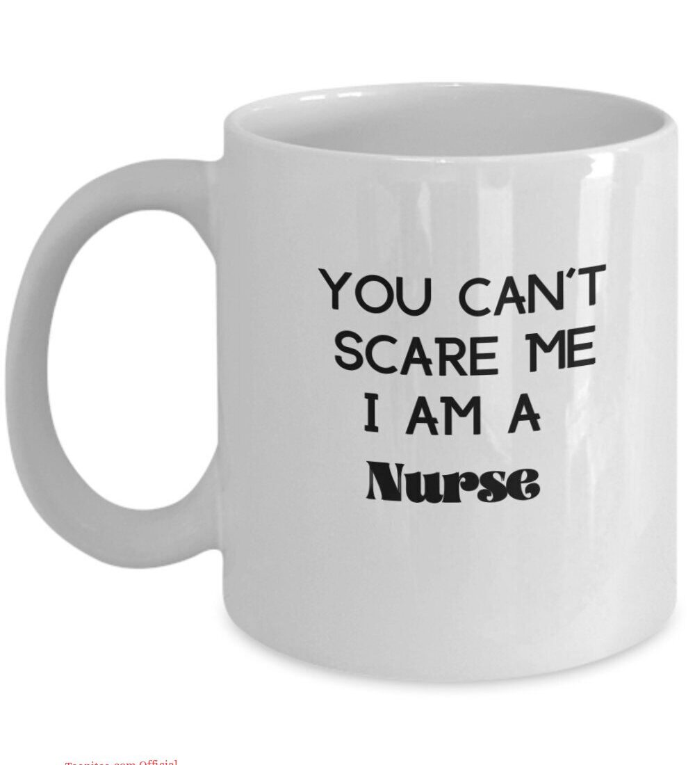 You can't scare a nurse| funny gift mug for mom and wife - 11oz